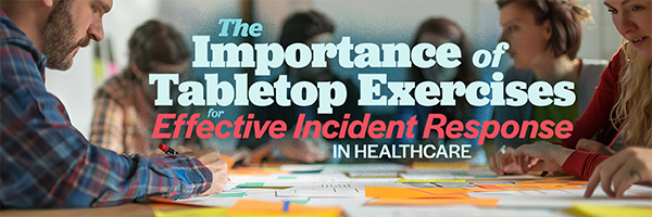 The Importance of Tabletop Exercises for Effective Incident Response Planning in Healthcare HIPAA Compliance Requirements