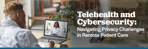 Telehealth and Cybersecurity Navigating Privacy Challenges in Remote Patient Care