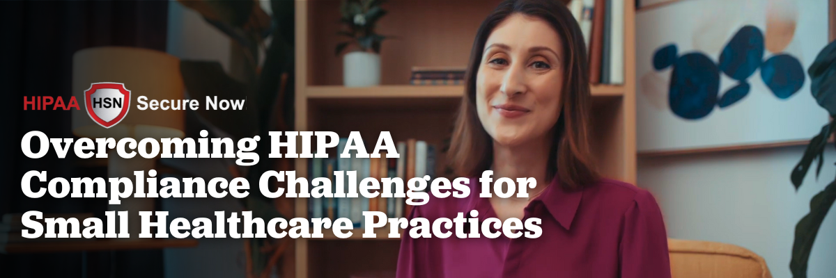 Overcoming HIPAA Compliance Challenges for Small Healthcare Practices